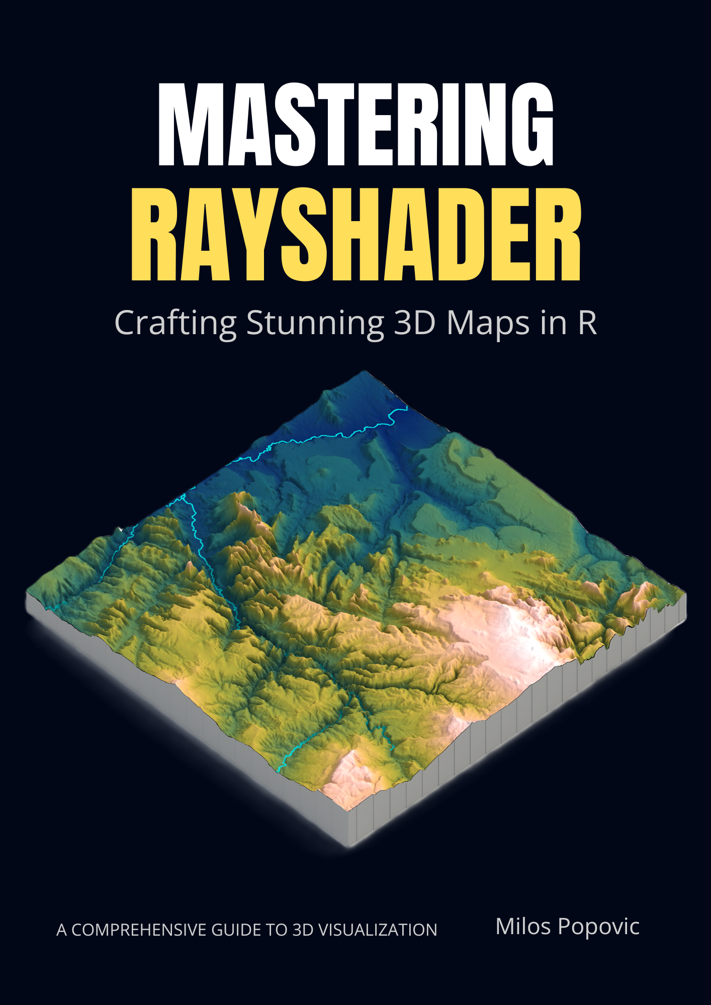 Mastering Rayshader: Crafting Stunning 3D Maps in R by Milos Popovic
